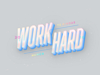 Work Hard '18 (improved) 2018 colorful customtype illo lettering type