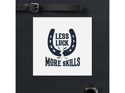 Less luck, more skills! badge design grunge logo luck typography vintage wanderlust