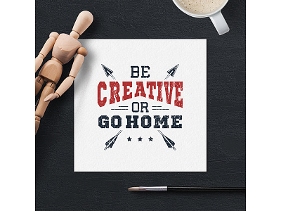 Be creative or go home! badge creative design grunge logo typography vintage wanderlust