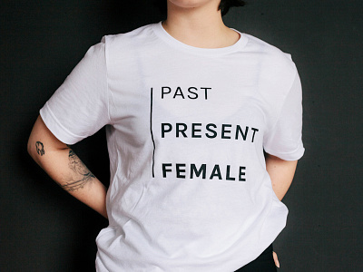 Noise 13: Past, Present, Female female empowerment graphic design print shop tshirt