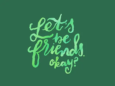 Let's be friends. Okay? gradient green lets be friends lettering letters typography