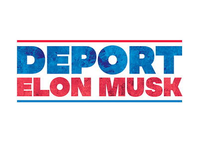 Deport Elon Musk grunge lettering politics print typography