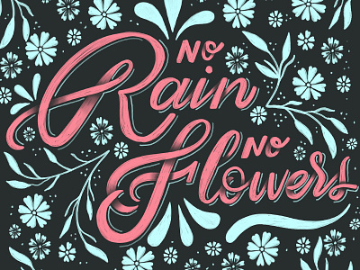Rain + Flowers calligraphy flowers handlettering handwritting illustration lettering rain script type typography