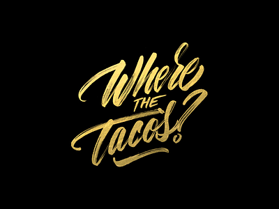 Just curious. brush pen cursive gold gold foil lettering photoshop script tacos