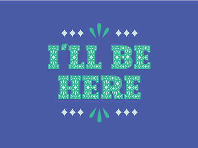 I'll Be Here blue decorative green language lettering phrase serif slab serif vector