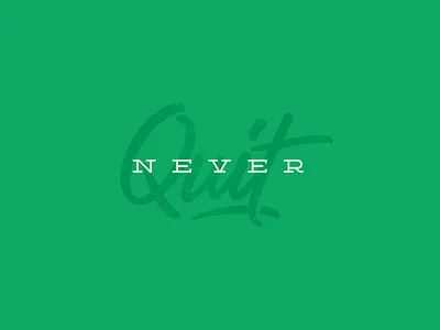 Never Quit never quit script typography