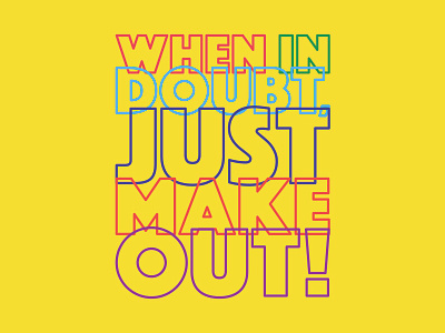 When In Doubt Just Make out! big color colourful crazy font fun love minimalistic simple typography