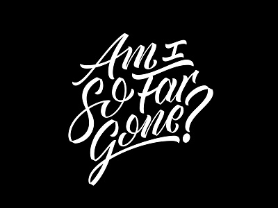 Am I So Far Gone font hand handmade lettering lyrics type typography vector