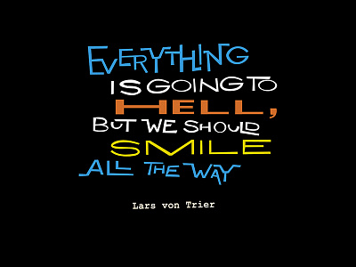 Everything is going to hell, but we should smile all the way design font graphic grid lettering lines quote type typedesign typography