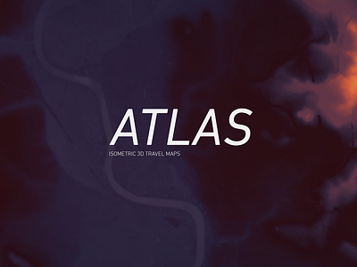 Atlas | Isometric 3D Travel Maps 3d atlas city data design earth geography heightmap isometric map surface terrain