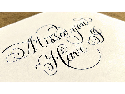 Missed You, Have I | Copperplate Calligraphy calligraphy copperplate flourishes hand lettering traditional typography vintage