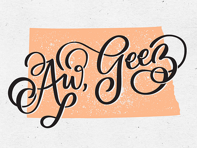 Aw, Geez brush lettering fargo hand drawn type hand lettering midwest north dakota typography