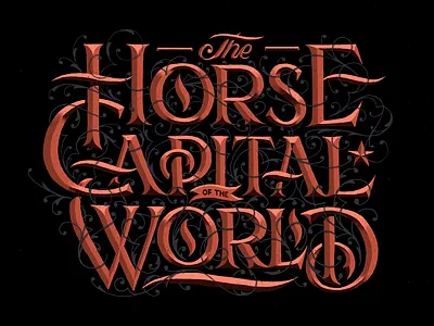 The Horse Capital of the World decorative flourishing hand drawn headline lettering lockup ornate prismatic type typography
