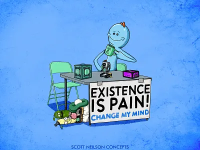 Existence is pain! Change my mind art funny illustration mr meeseeks rick and morty