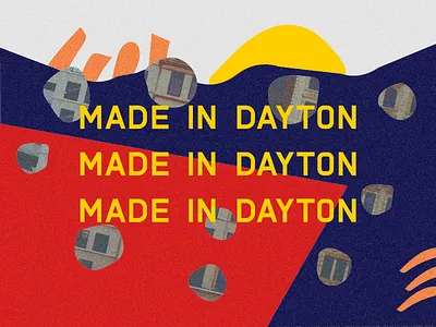 Made In Dayton - Custom Type bright collage custom type dayton layout poster typography