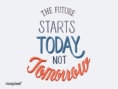 The Future starts today not tomorrow calligraphy handwritten illustration lettering quote typography