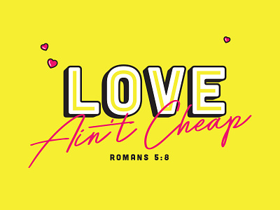 Love Ain't Cheap cheap hearts jesus love retro retro type romans savior script typography yellow