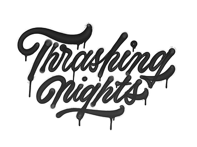 Thrashing Nights calligraphy custom type graffiti hand lettering lettering script spray paint street art type typography