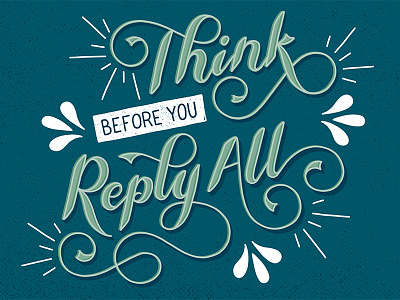 Think Before You Reply All calligraphy email flourishes handlettering lettering ligatures office professionalaf script sketch swashes swirl