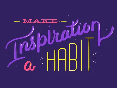 Make inspiration a habit brush hand drawn illustrator lettering script type typography