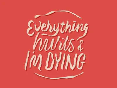 Everything hurts everything hurts getting old leslie knope lettering