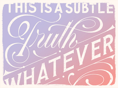 This is a Subtle Truth (details) flourish handlettering lettering quote script serif typography