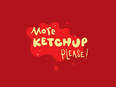 More Ketchup Please food illustration ketchup lettering messy movie quote mst3k red tasty typography vector art