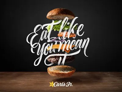 Eat Like You Mean It. Carl Jr. advertising burger carls jr hamburger handlettering lettering publicity type