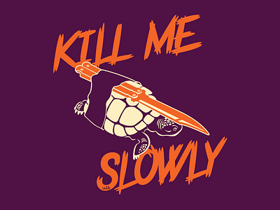 Kill me slowly funny illustration illustrator tee thirt