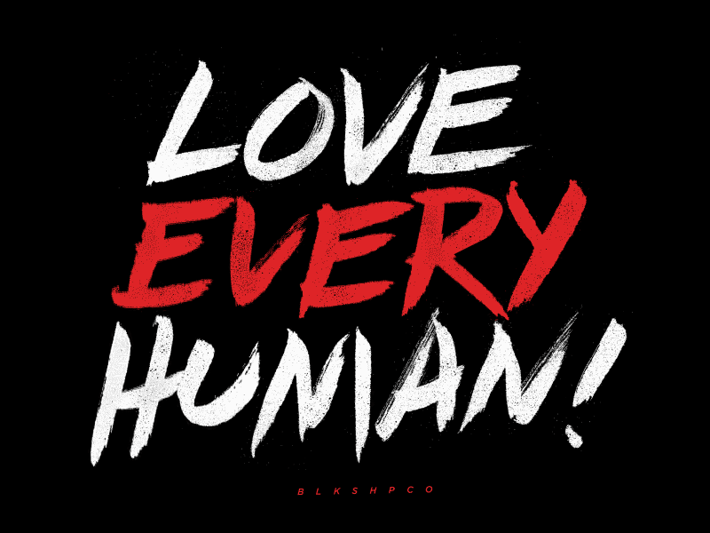 Love Every Human brush calligraphy equal rights hand written joy life love peace positive script type typography