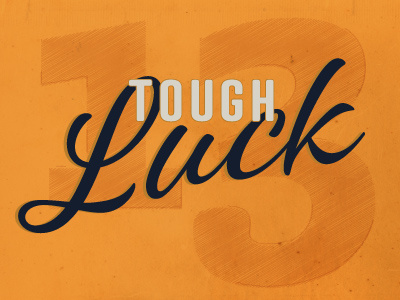 Tough Luck 13 graphic hand lettering luck typography