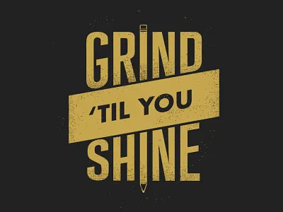 DribbbleCHS | Grind 'Til You Shine grind halftone shine tshirt typography