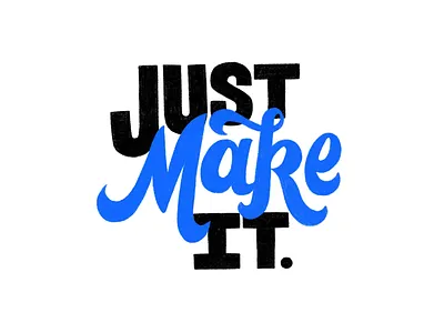 Just Make It. hand lettered hand lettering lettering