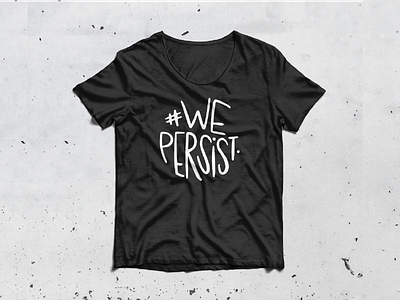 We Persist Tee aclu hand lettered type typeministry typography wepersist