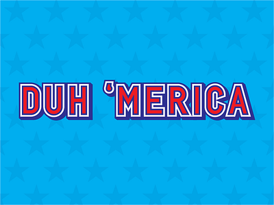 Duh 'merica flag illustration independance merica red white and blue stars stripes typography united states