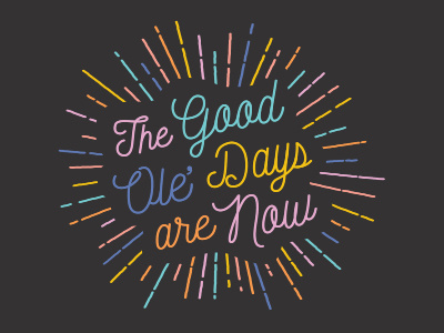 Good Ole' Days colorful good ol days illustration lettering monoline quote typography