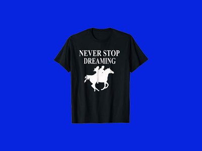 Never Stop Dreaming T Shirt Horse Rider Shirt equestrianism funny horse horse lover horse racing horse ride horse rider