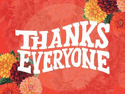 Thanks Everyone cottonbureau dahlias design flowers handlettering illustration illustrator lettering sans serif t shirt thank you thanks