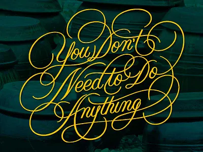 Youdontneedtodoanything flourish lettering