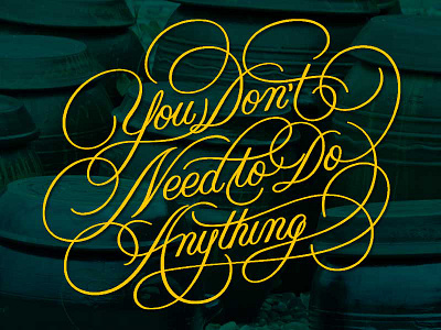 Youdontneedtodoanything flourish lettering