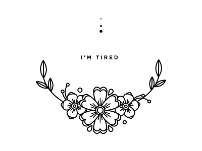 Tired. depression flowers illustration mental illness tattoo tired whatever