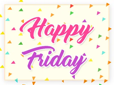 Happy Friday friday happy