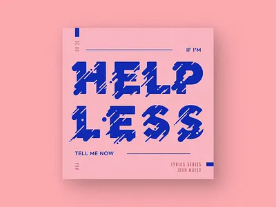 Helpless design graphic design john mayer lyrics lyrics series music post social media typography