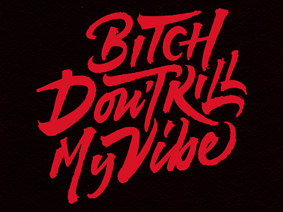 Bitch don't kill my vibe bitch brush kill lettering vibes zagach