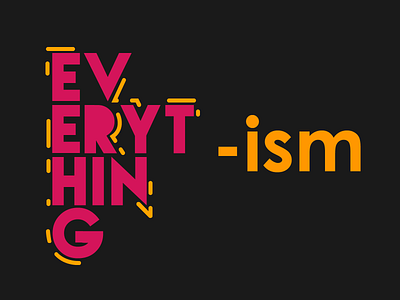 Everything-ism adobe art design dribbble idea illustration illustrator type typography