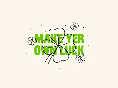 Make Yer Own Luck clover illustration ireland luck motivation quote typography