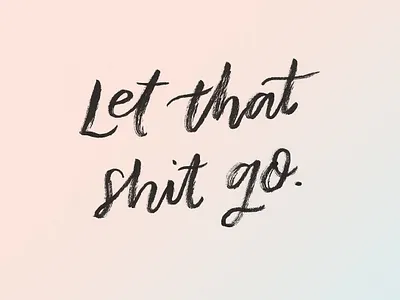 Let It Go analog brush calligraphy brushy calligraphy color gradient hand lettering lettering zen