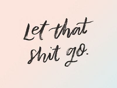 Let It Go analog brush calligraphy brushy calligraphy color gradient hand lettering lettering zen