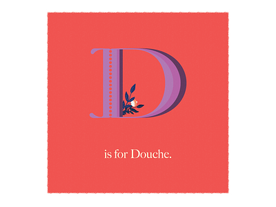 D is for Douche adobe design floral humorous illustration illustration illustrator lettering swearing