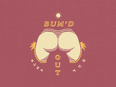 Bum'd Out, Bums Out bum drawing flat hand drawn illustration palms summer tropical type typography vintage